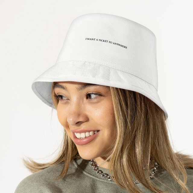 I Want a Ticket to Anywhere Bucket Hat – Word Design Hat – Printed Bucket Hat