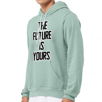 The Future is Yours Sponge Fleece Hoodie - Inspirational Hoodie - Cool Design Hooded Sweatshirt