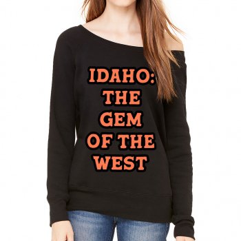 Idaho Wide Neck Sweatshirt - Best Design Women's Sweatshirt - Printed Sweatshirt