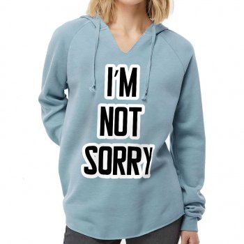 I'm Not Sorry California Wave Wash Hoodie - Cool Saying Hooded Sweatshirt - Themed Hoodie