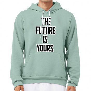 The Future is Yours Sponge Fleece Hoodie - Inspirational Hoodie - Cool Design Hooded Sweatshirt