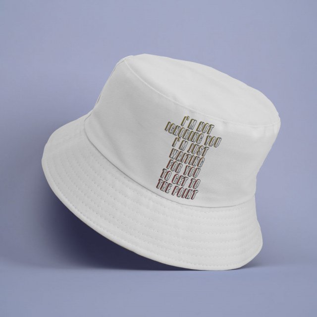 Sarcastic Funny Bucket Hat – Best Quote Hat – Cool Print Bucket Hat