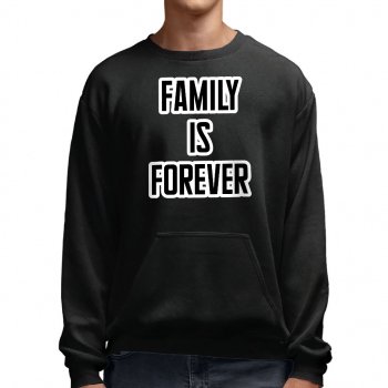 Family is Forever Sweatshirt with Pocket - Cool Saying Crewneck Sweatshirt - Printed Sweatshirt