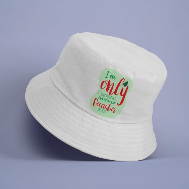 I’m Only a Morning Person on December 25th Bucket Hat – Christmas Design Hat – Best Print Bucket Hat